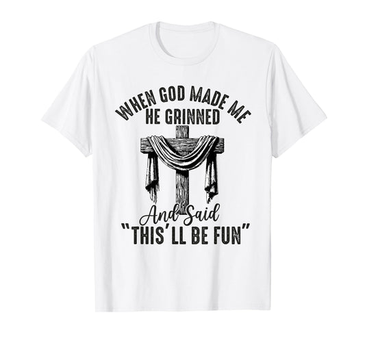 when god made me he said this'll be fun Christian Religious T-Shirt
