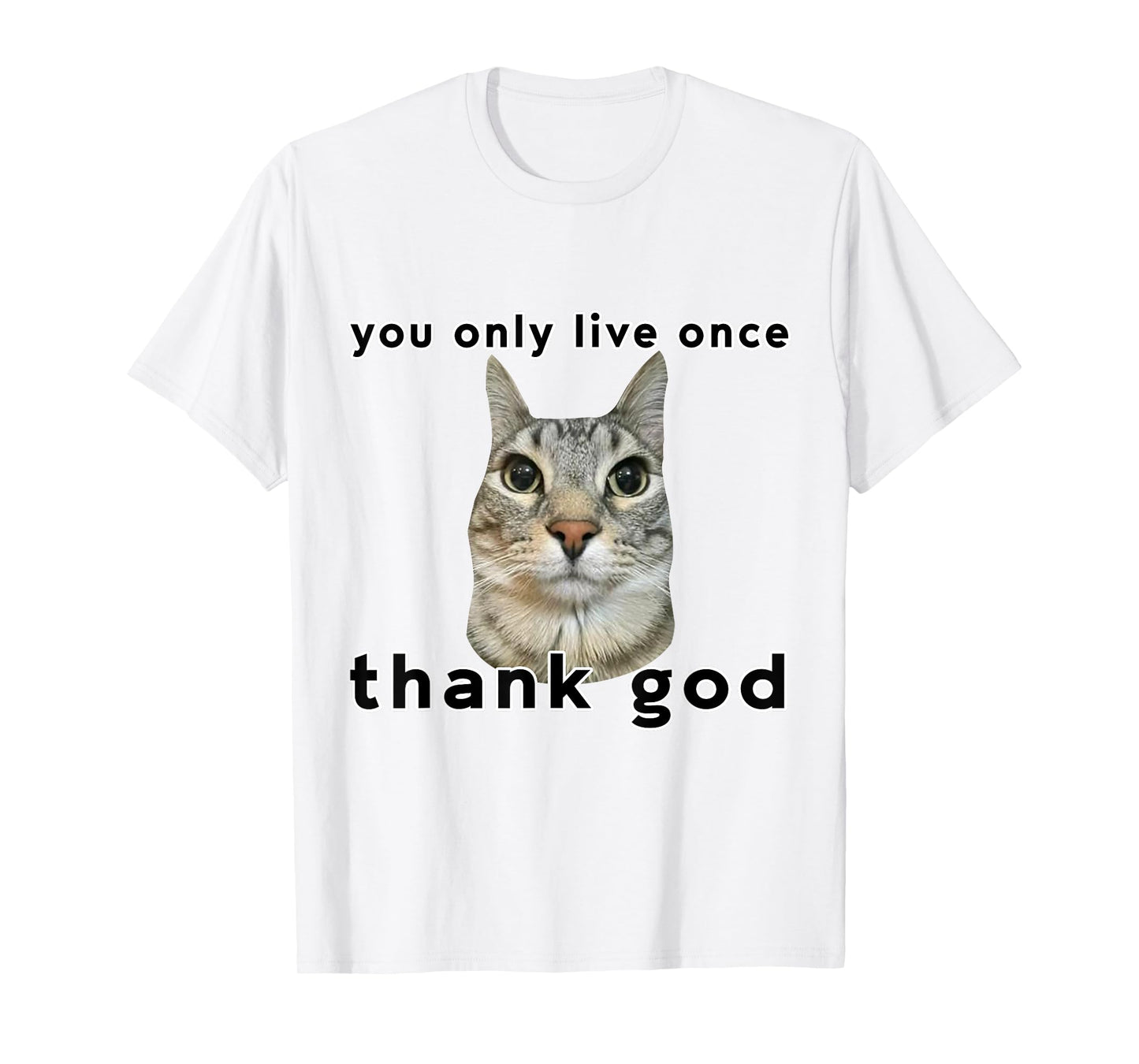 You Only Live Once Cat Thank God Funny Meme Design T-Shirt