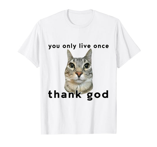 You Only Live Once Cat Thank God Funny Meme Design T-Shirt