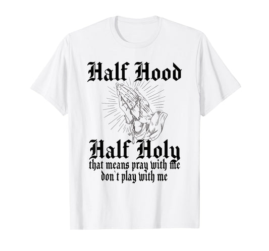 Half Hood Half Holy Pray With Me Don't Play With Me T-Shirt