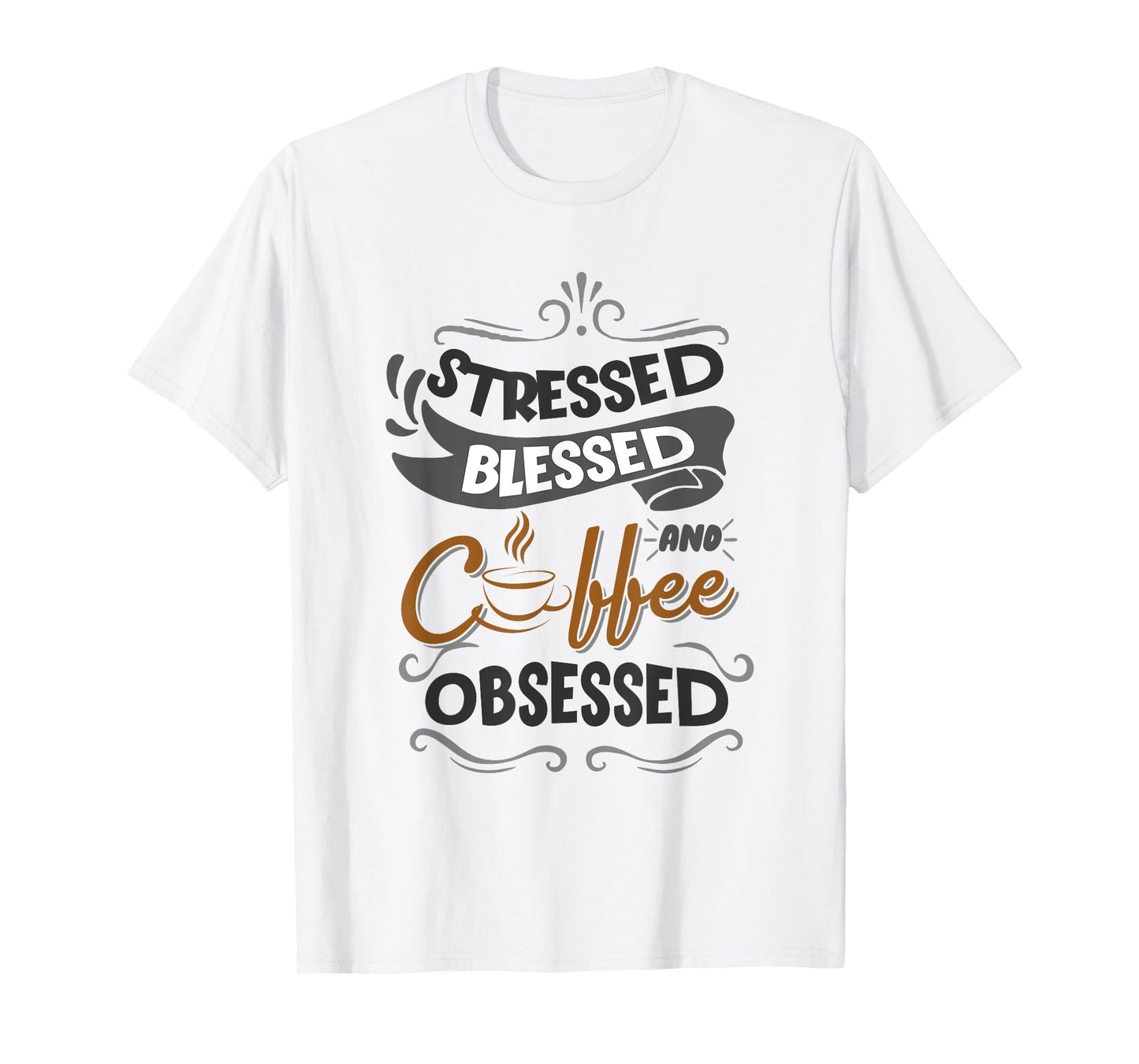 Sarcastic Stressed Blessed and Coffee Obsessed Men and Women T-Shirt