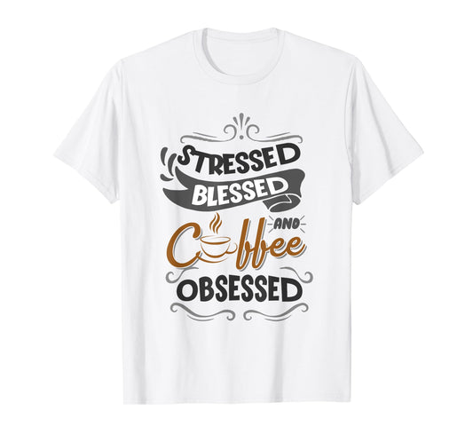 Sarcastic Stressed Blessed and Coffee Obsessed Men and Women T-Shirt