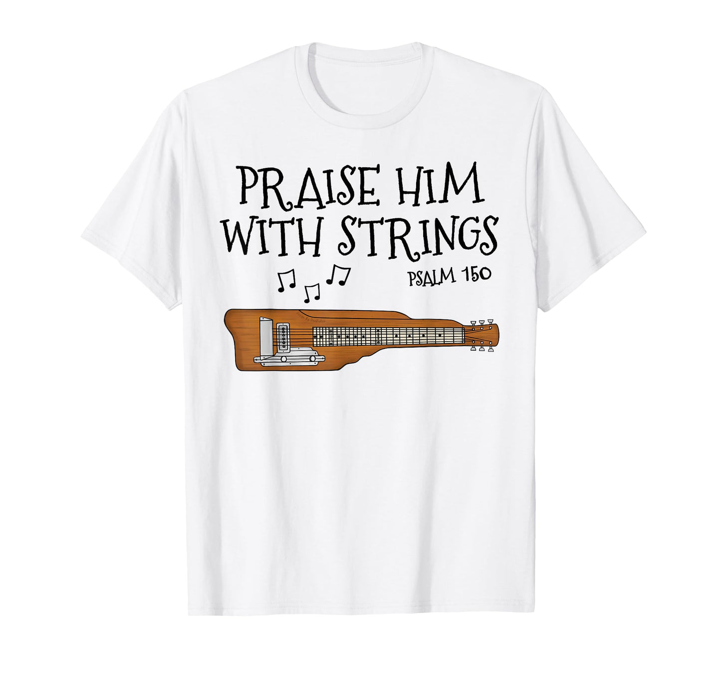 Lap Steel Guitar, Praise Him With Strings, Church Guitarist T-Shirt