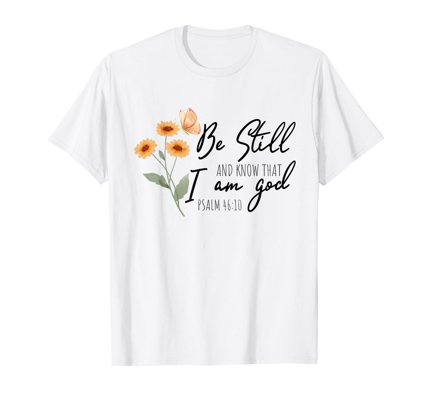 Be still, and know that I am God Flower Butterfly Christian T-Shirt