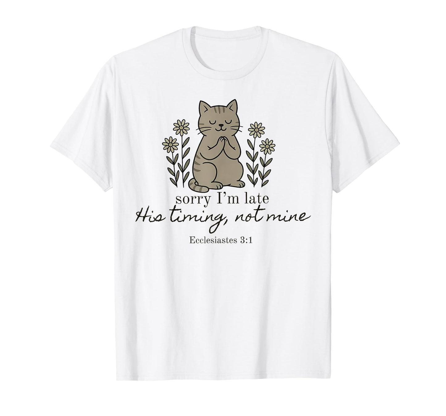 Sorry I'm Late his Timing not Mine, Funny Christian Goose T-Shirt