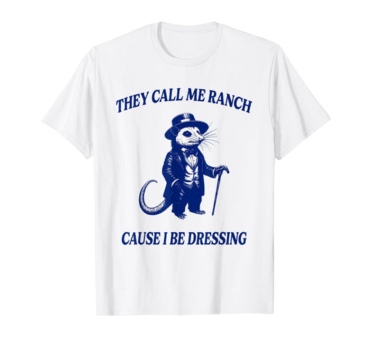 They Call Me Ranch Cause I Be Dressing Funny Raccoon Lover T-Shirt