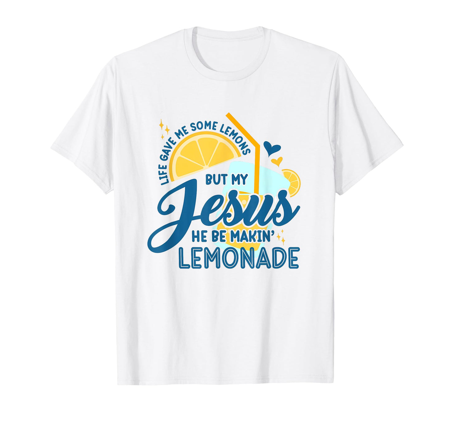 Life Gave Me Some Lemons But My Jesus He Be Making Lemonade T-Shirt