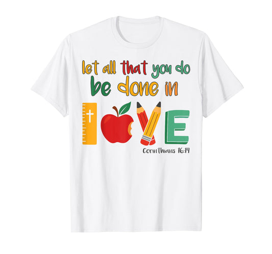 Christian Teacher Let All That You Do Be Done In Love School T-Shirt