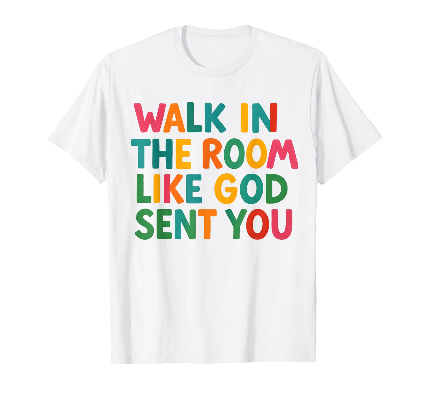 Walk in The Room Like God Sent You Bold Faith Quote Jesus T-Shirt