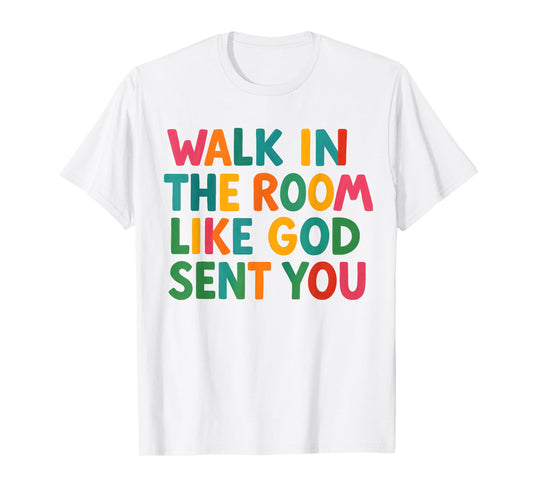 Walk in The Room Like God Sent You Bold Faith Quote Jesus T-Shirt