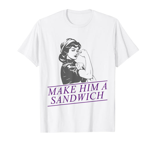Make Him A Sandwich T-Shirt