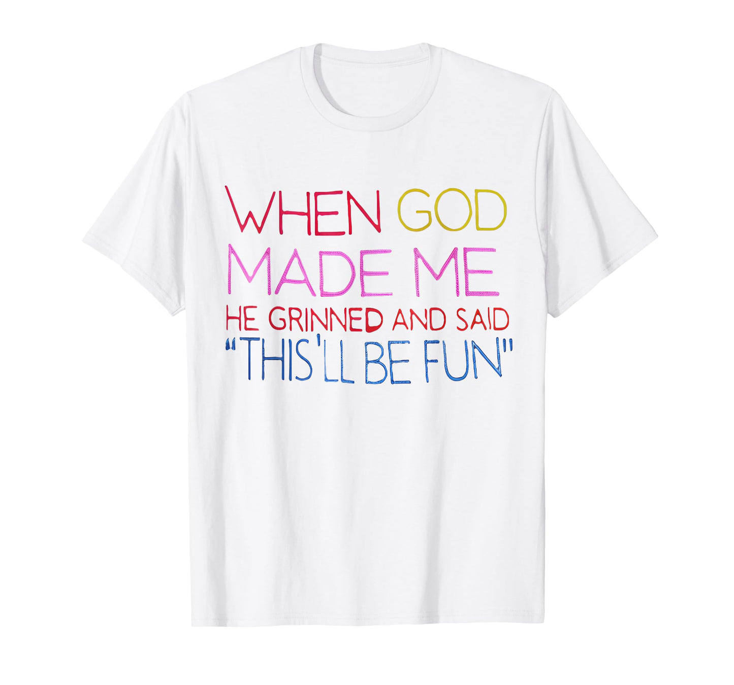 When God Made Me He Grinned and Said Funny Christian T-Shirt
