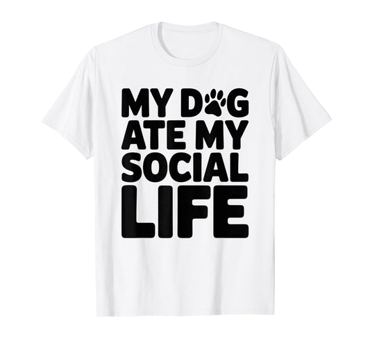 Dog Ate My Social Life | Self-Deprecating Humor Quote T-Shirt