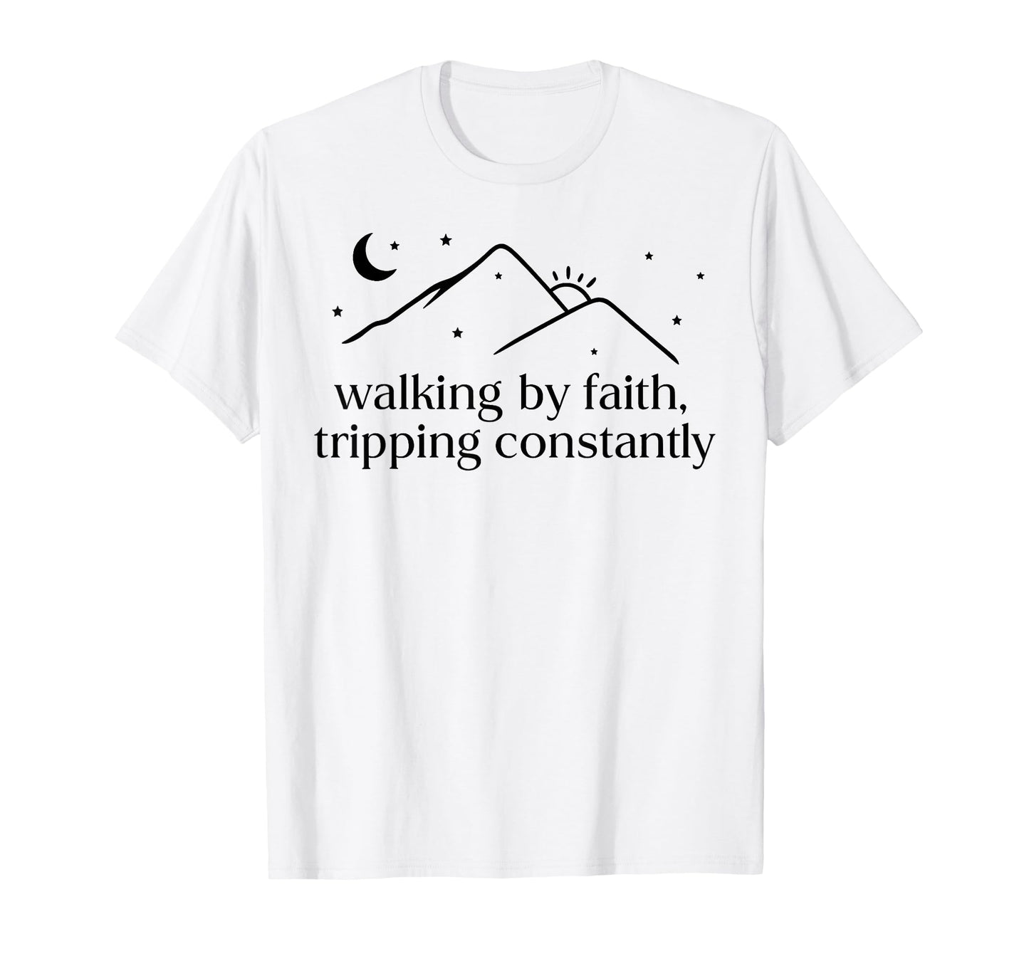Walking by Faith Tripping Constantly Jesus Christian Quote T-Shirt