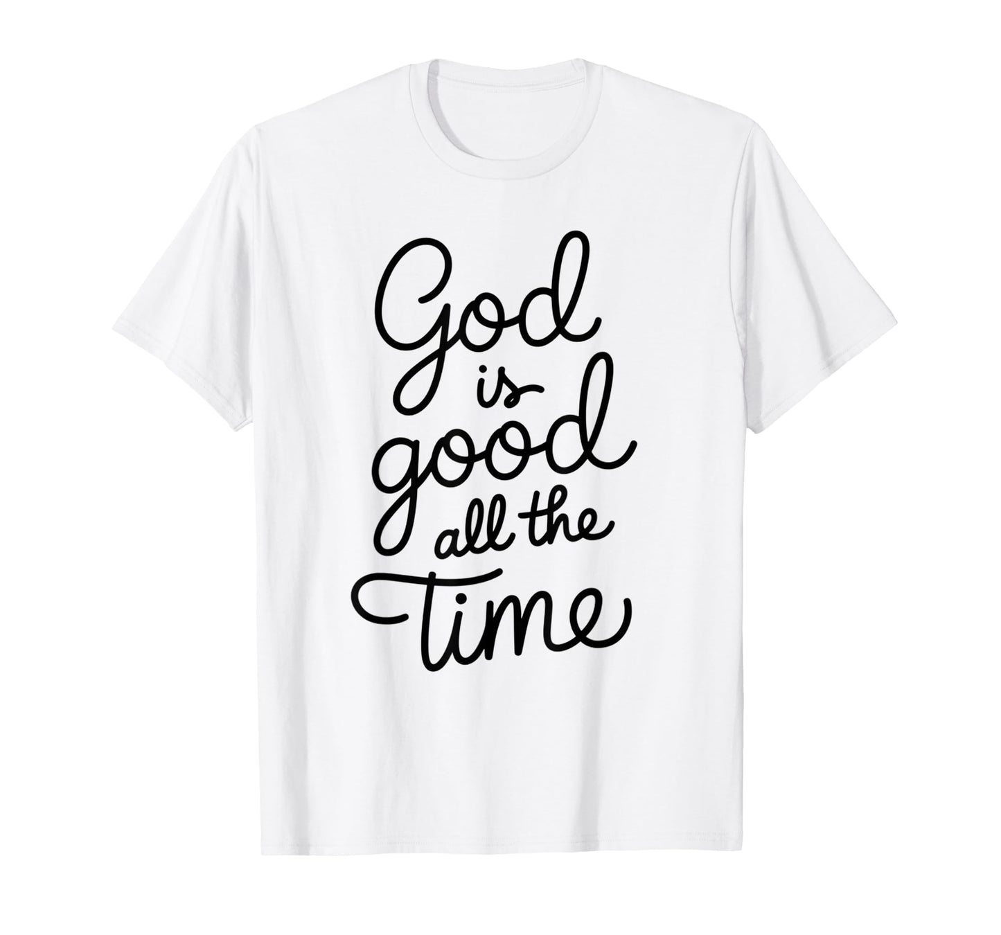 God is Good All The Time Christian Bible Verse Jesus Faith T-Shirt