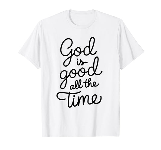 God is Good All The Time Christian Bible Verse Jesus Faith T-Shirt