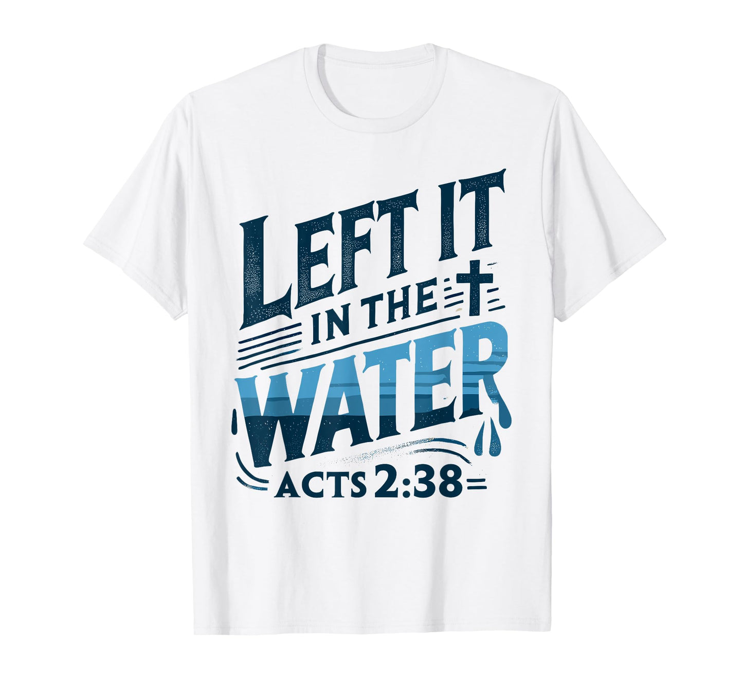 Left it in the Water Designs By ShirtZilla Unisex-Adults and Kids Modern White T-Shirt Christian Baptism Shirt Baptism T-Shirt