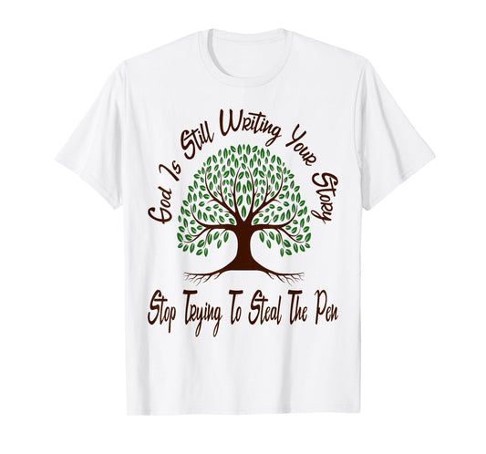 God is Still Writing Your Story Stop Trying to Steal The Pen T-Shirt