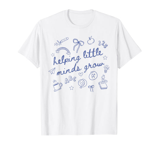 Helping Little Minds Grow Cute New Teacher Creative Teacher T-Shirt