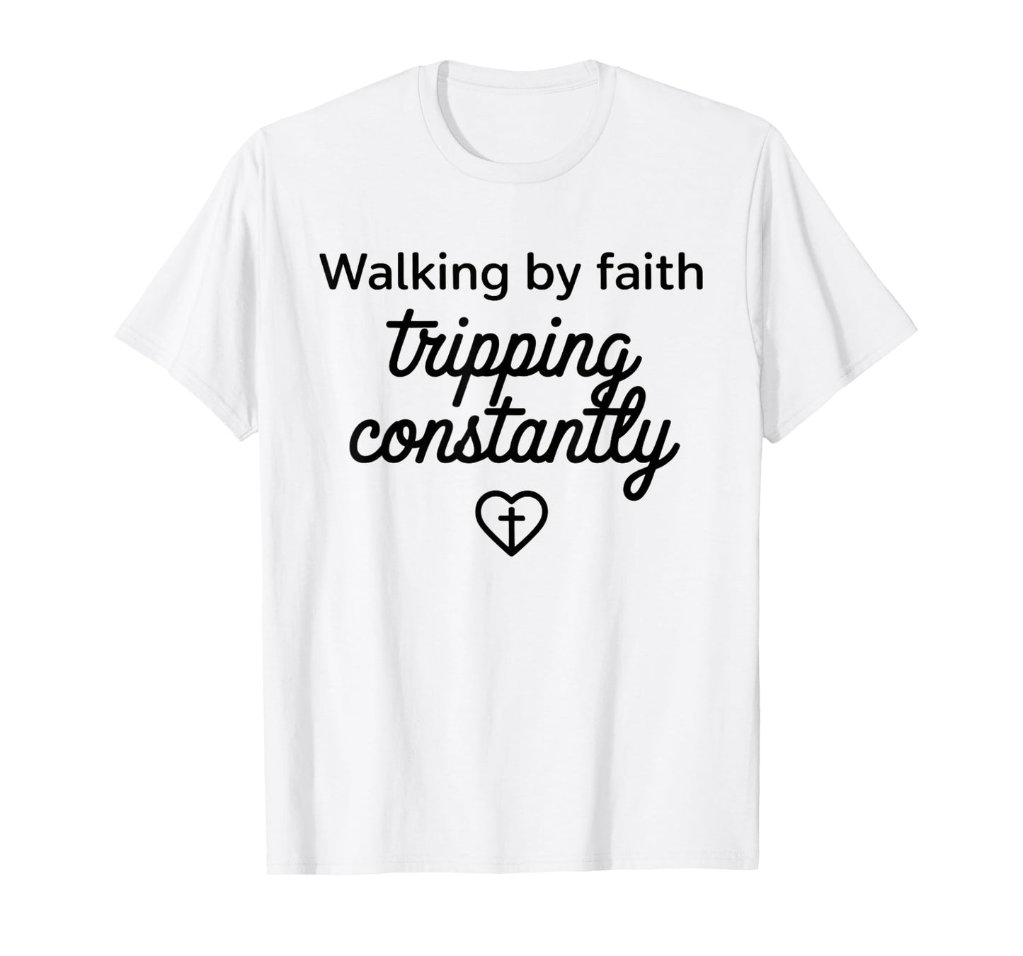 Walking by Faith Tripping Constantly Funny Jesus Christian T-Shirt