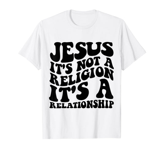 Jesus It's Not a Religion It's a Relationship Shirt T-Shirt