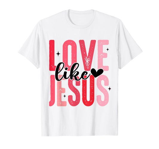 Love Like Jesus Christian Valentines Day Kids Girls Women T-Shirt