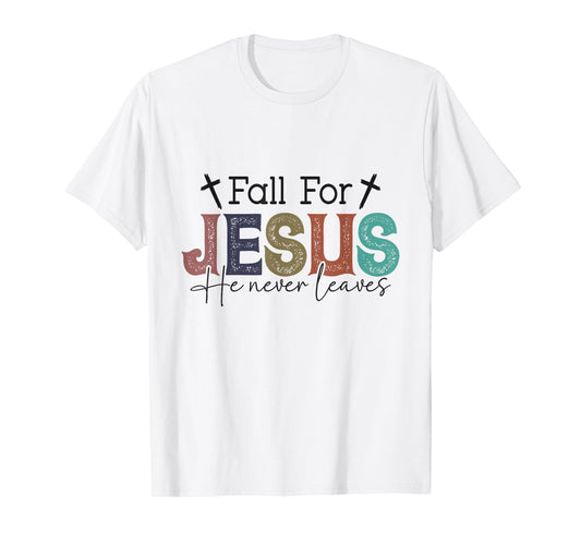 Fall for Jesus He Never Leaves Leaves - Autumn - Christian T-Shirt