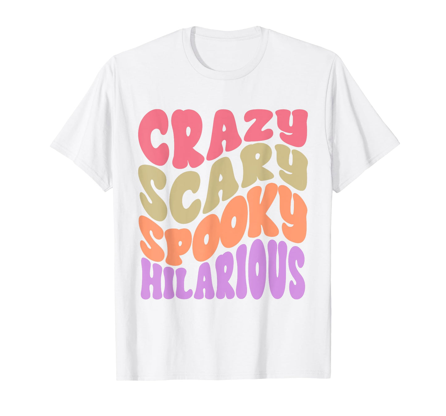 Crazy Scary Spooky Hilarious funny Quote T-Shirt