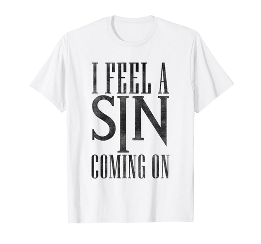 I Feel A Sin Coming On Christian Pray Church God Jesus T-Shirt