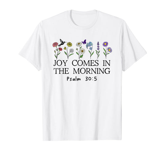 Joy Comes in the Morning Sign,Christian Scripture Psalm 30 5 T-Shirt