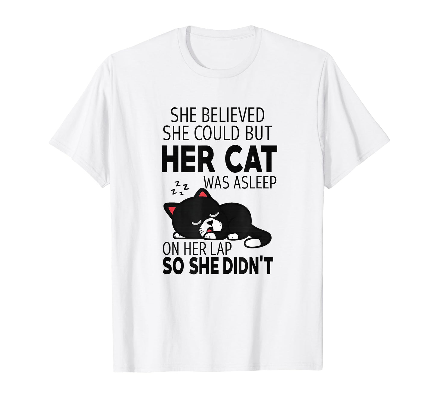 She Believed She Could but Her Cat Was Asleep On Her Lap T-Shirt