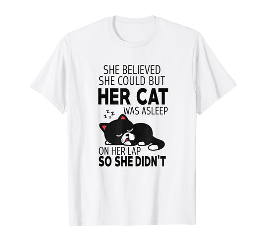 She Believed She Could but Her Cat Was Asleep On Her Lap T-Shirt