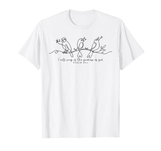 I Will Sing of The Goodness of God Psalm 89:1 Bird Christian T-Shirt