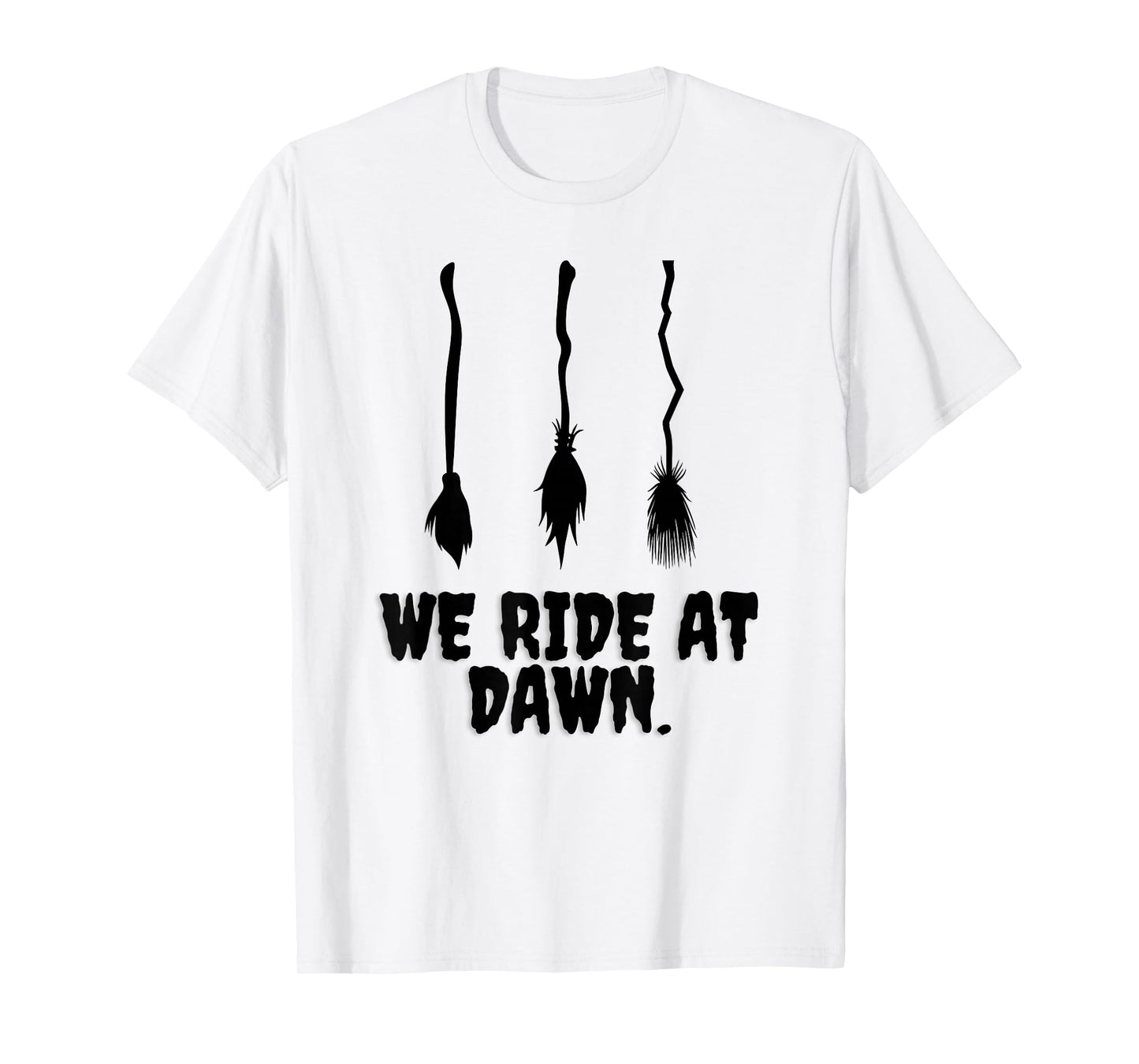 We Ride at Dawn Funny Witches Broom Halloween Costume Humor T-Shirt