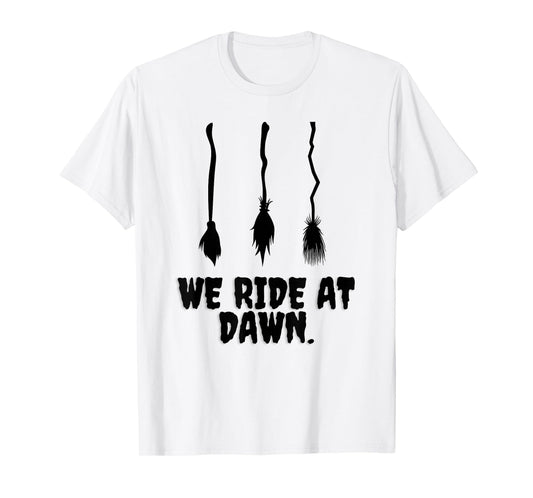 We Ride at Dawn Funny Witches Broom Halloween Costume Humor T-Shirt