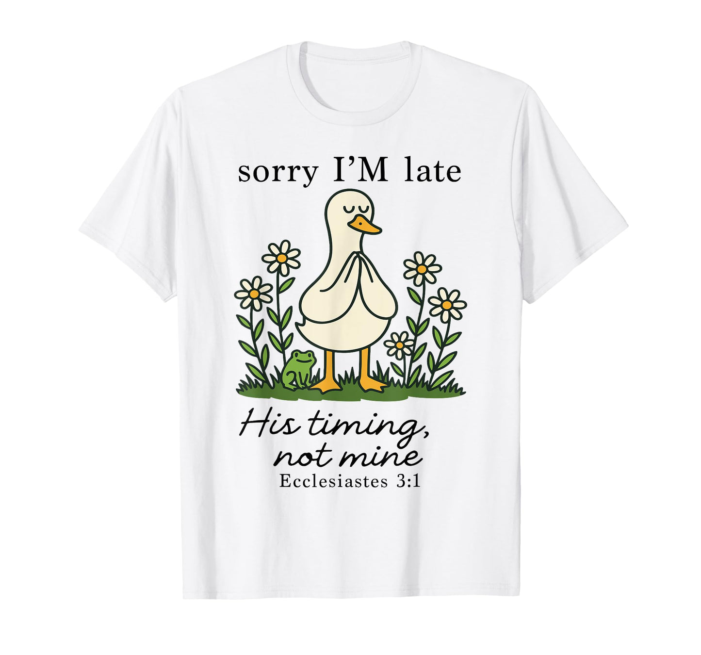 Sorry I'm Late His Timing Not Mine, Funny Christian Goose T-Shirt