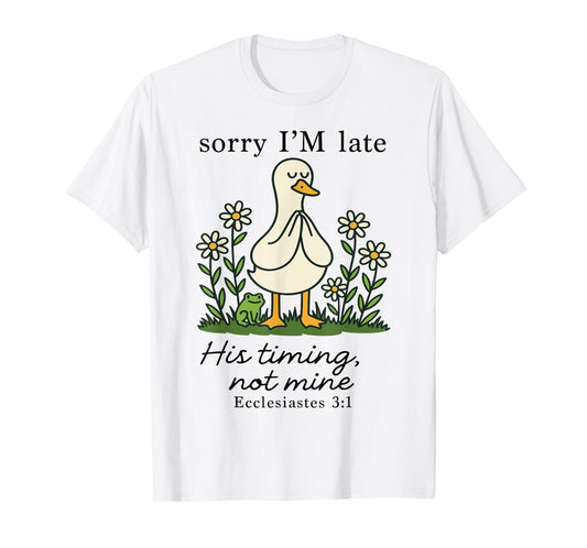 Sorry I'm Late His Timing Not Mine, Funny Christian Goose T-Shirt