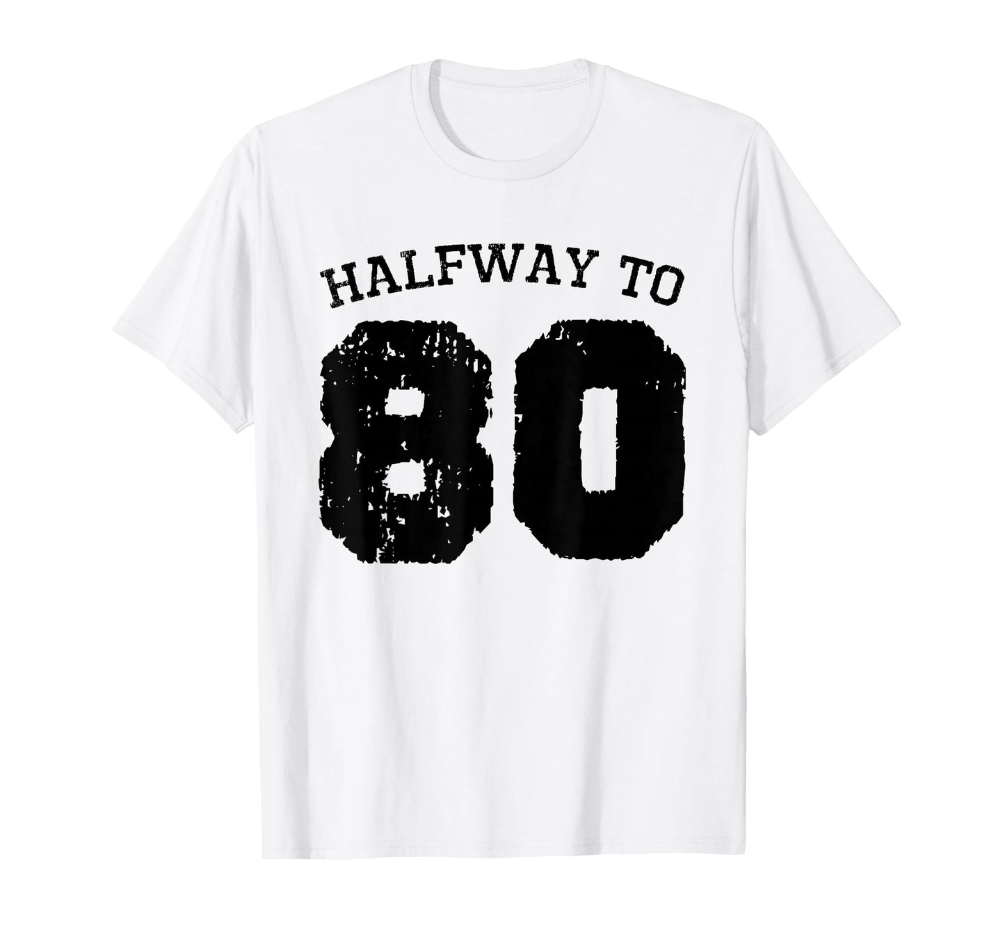 Halfway to 80 | 40th Birthday 40 Years Old Half-Way Funny T-Shirt
