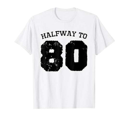 Halfway to 80 | 40th Birthday 40 Years Old Half-Way Funny T-Shirt