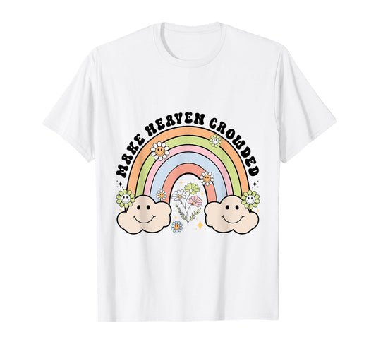Make Heaven Crowded Christian Religion Believer T-Shirt