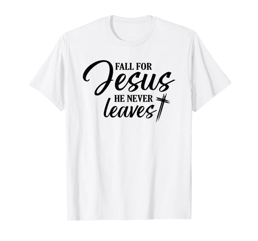 Fall for Jesus He Never Leaves Christian Religious Fall Gift T-Shirt