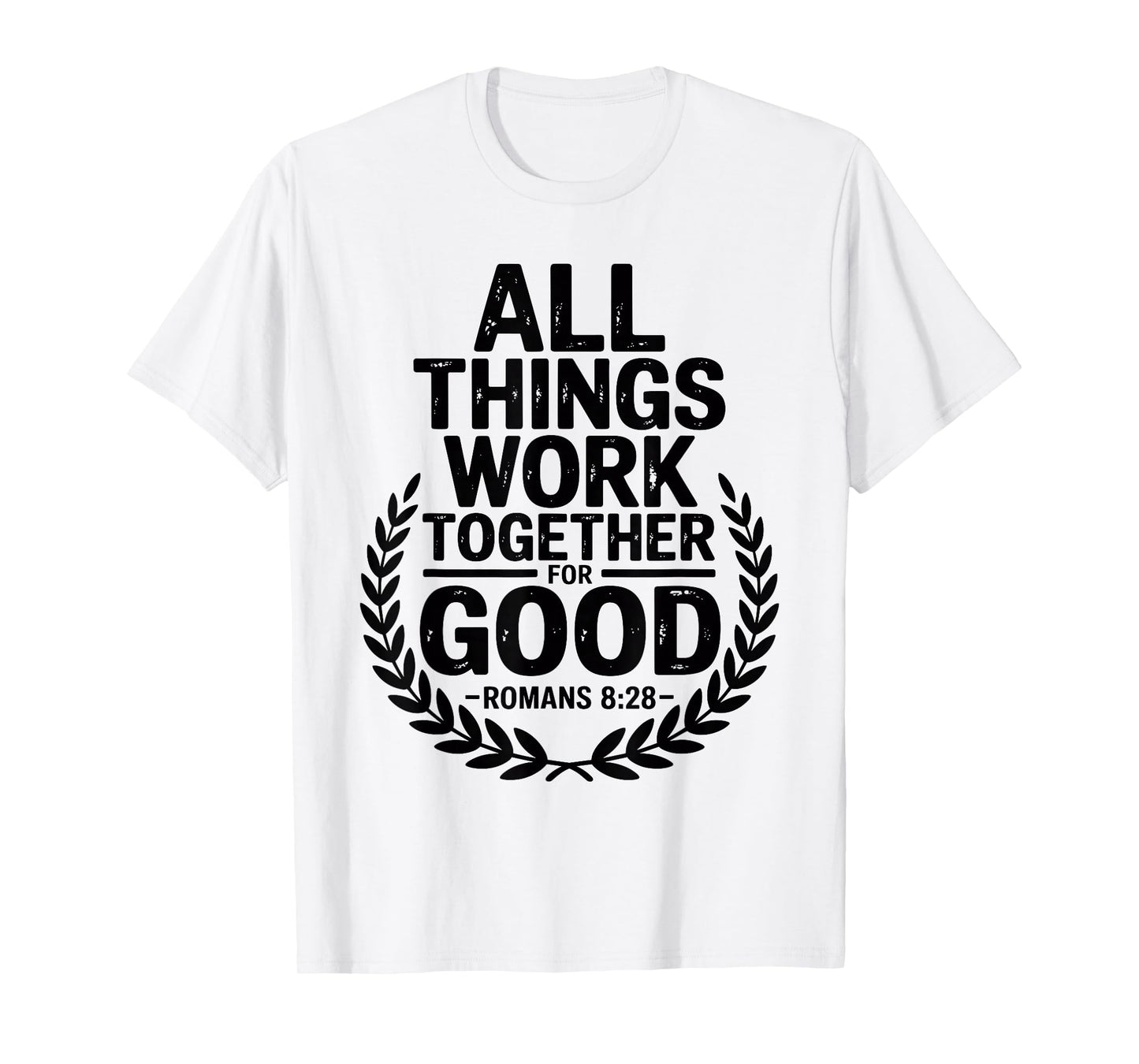 All Things Work Together for Good Romans 8:28 T-Shirt