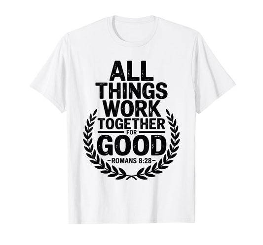 All Things Work Together for Good Romans 8:28 T-Shirt