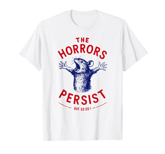 The Horrors Persist But So Do I Blue Rat Dark Humor Gothic T-Shirt
