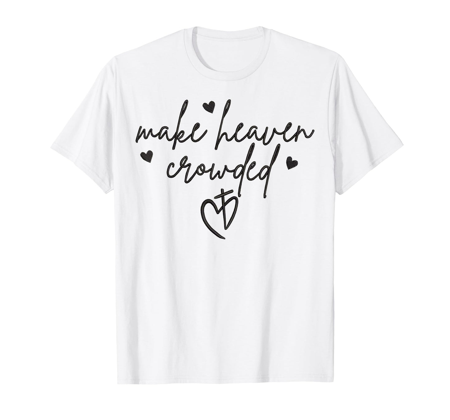 Make Heaven Crowded Cross Minimalist Christian Religious T-Shirt