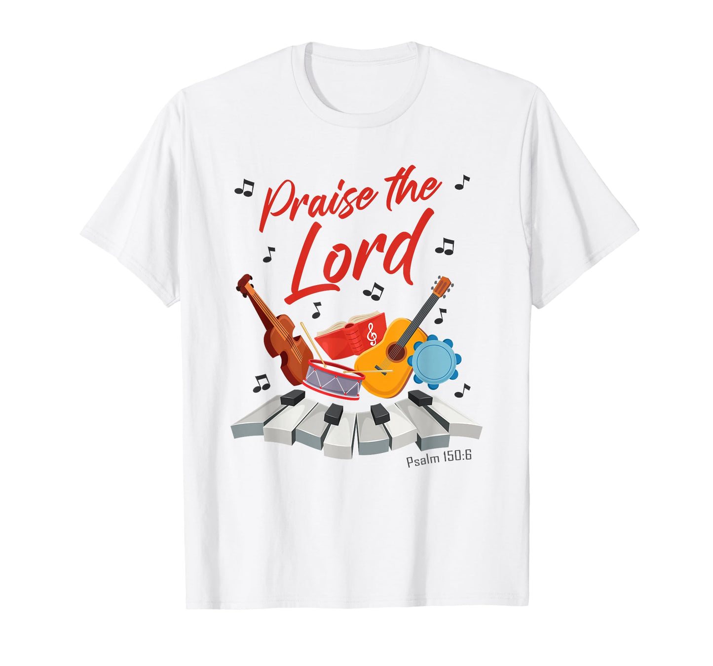 Praise The Lord – Psalm 150:6 Christian Church Worship Color T-Shirt