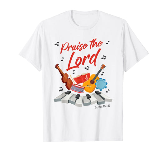 Praise The Lord – Psalm 150:6 Christian Church Worship Color T-Shirt