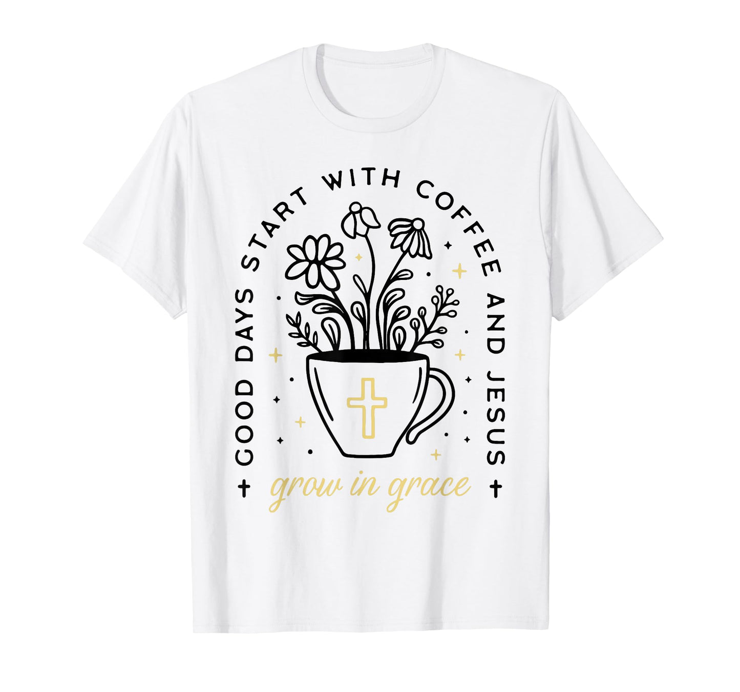 Good Days Start With Coffee And Jesus Grow In Grace T-Shirt