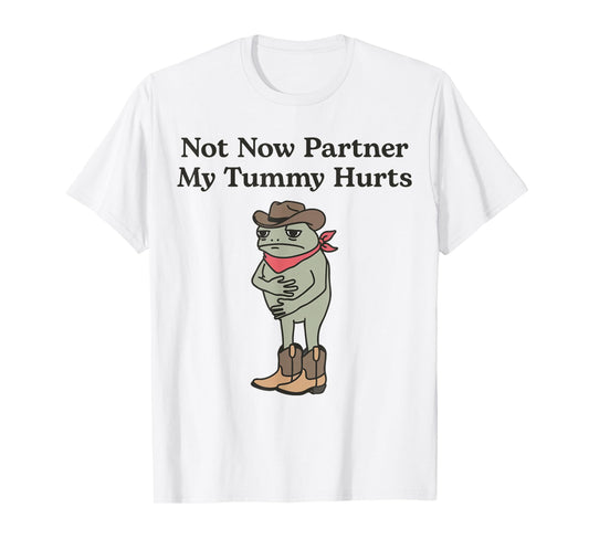 Not Now Partner My Tummy Hurts Funny Cowboy Frog Meme IBS T-Shirt