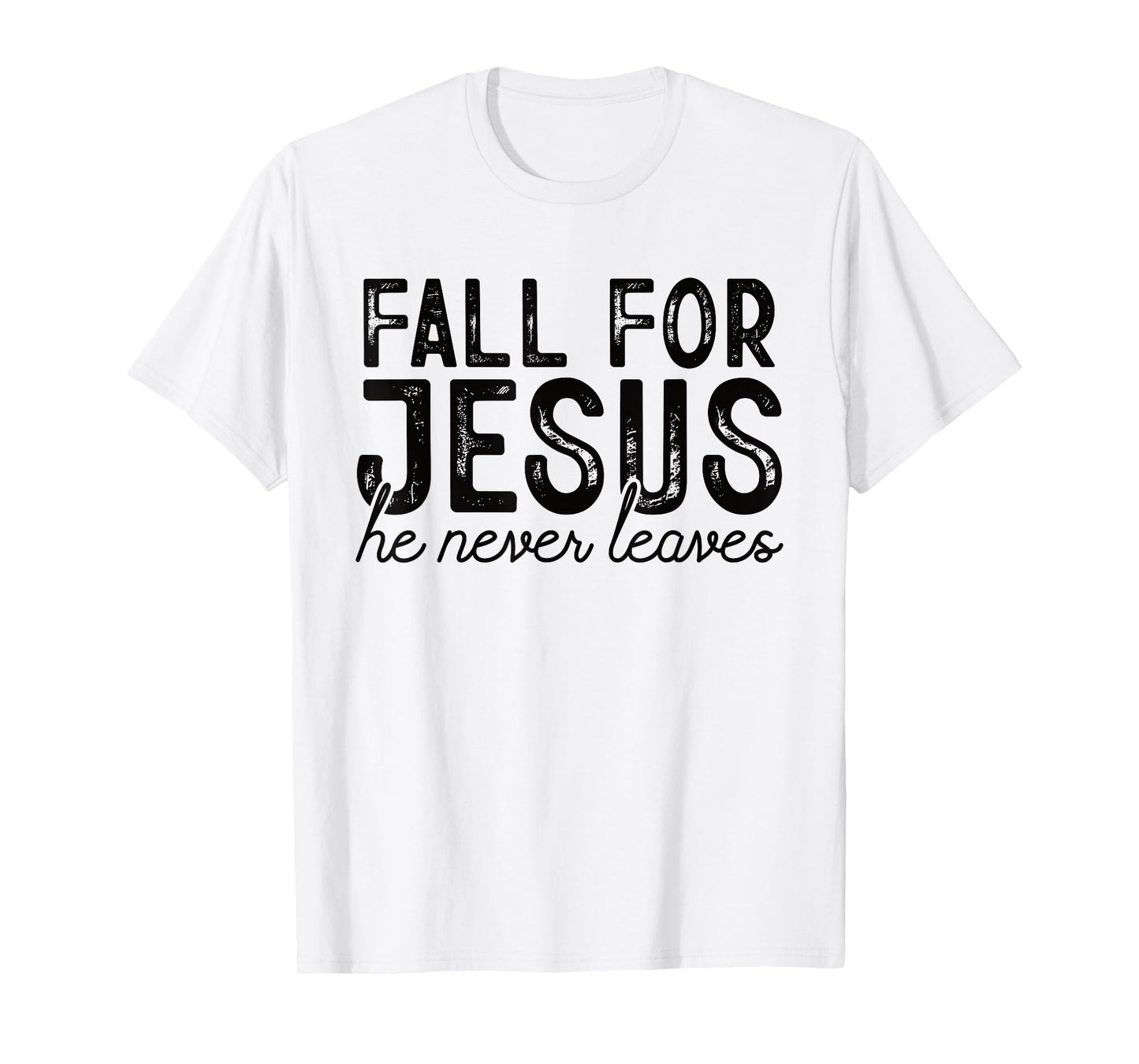 Fall for Jesus He Never Leaves Christian Faith Autumn Shirt T-Shirt